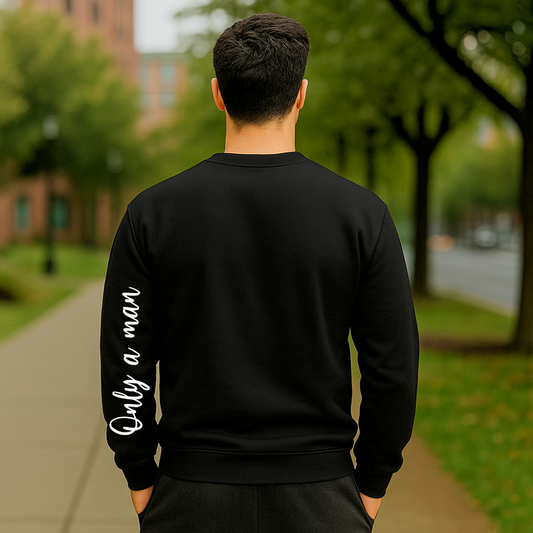 Only a Man- Sweatshirt
